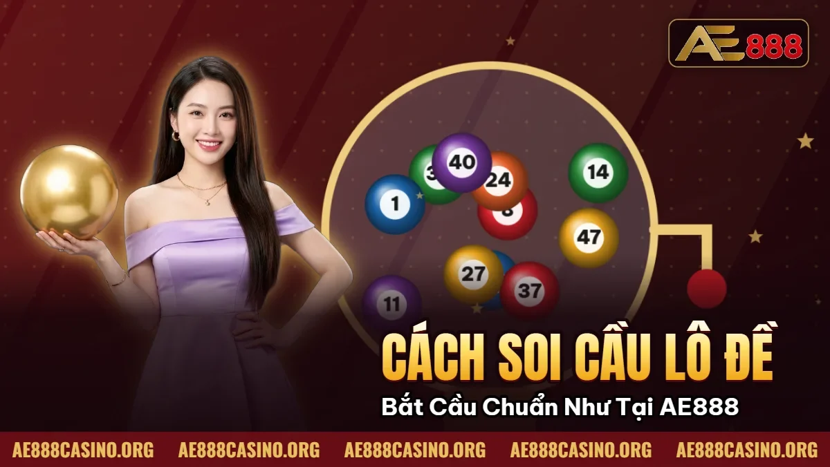 Cách Soi Cầu Lô Đề – Bắt Cầu Chuẩn Như Cao Thủ Tại AE888