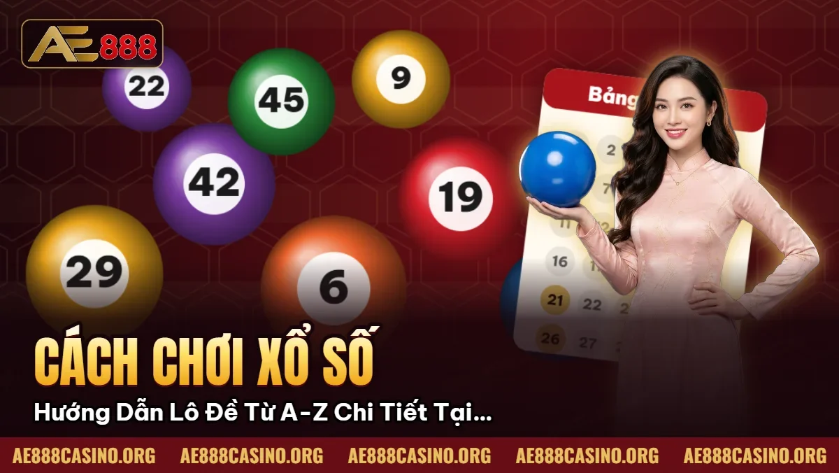 Cách Chơi Xổ Số – Hướng Dẫn Lô Đề Từ A-Z Chi Tiết Tại AE888