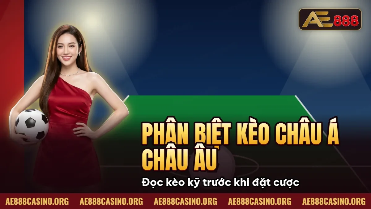 Phân Biệt Kèo Châu Á Châu Âu – Loại Nào Dễ Ăn ? Phân Biệt Kèo Châu Á Châu Âu – Loại Nào Dễ Ăn ?