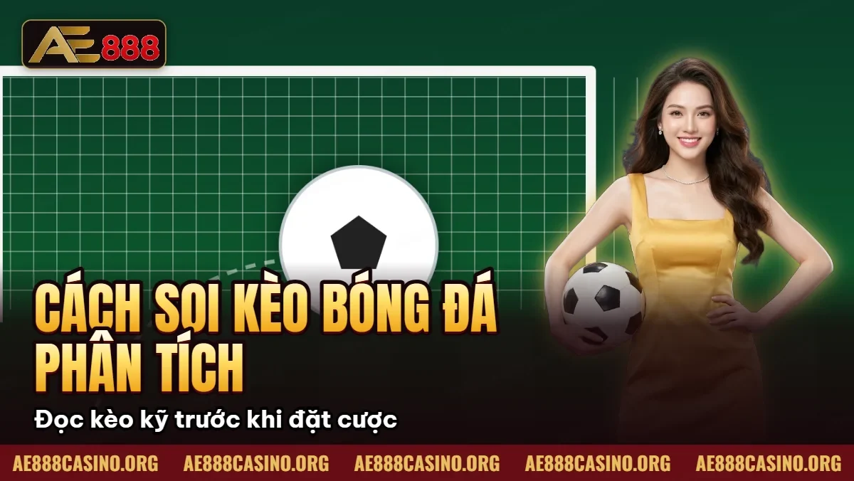 Cách Soi Kèo Bóng Đá – Phân Tích Kèo Chuẩn Xác Cao Cách Soi Kèo Bóng Đá – Phân Tích Kèo Chuẩn Xác Cao