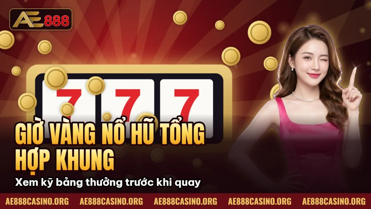 Giờ Vàng Nổ Hũ – Tổng Hợp Khung Giờ Jackpot Cực Đỉnh